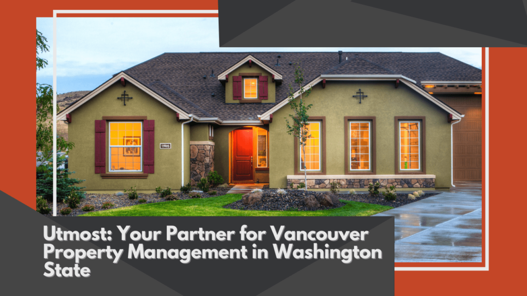 Utmost: Your Partner for Vancouver Property Management in Washington State - Article Banner