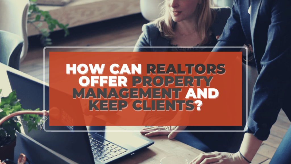 How Can Realtors Offer Property Management in Vancouver, WA AND Keep Clients - Banner