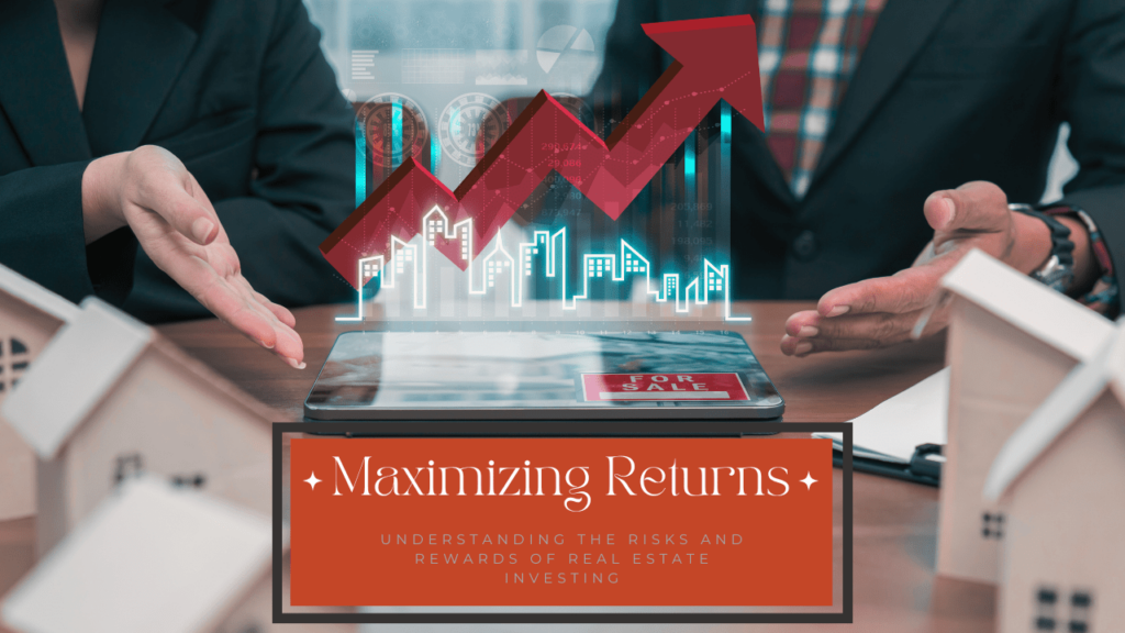 Maximizing Returns: Understanding the Risks and Rewards of Real Estate Investing - Article Banner